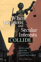 E-book, When Religious and Secular Interests Collide : Faith, Law, and the Religious Exemption Debate, Praeger Publisher