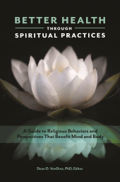 E-book, Better Health through Spiritual Practices : A Guide to Religious Behaviors and Perspectives That Benefit Mind and Body, Praeger Publisher