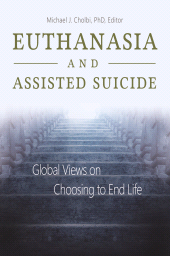 eBook, Euthanasia and Assisted Suicide : Global Views on Choosing to End Life, Praeger Publisher