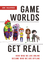 eBook, Game Worlds Get Real : How Who We Are Online Became Who We Are Offline, Praeger Publisher