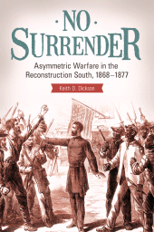 E-book, No Surrender : Asymmetric Warfare in the Reconstruction South, 1868-1877, Praeger Publisher