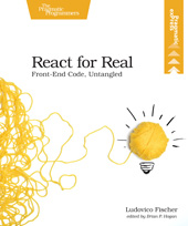 E-book, React for Real : Front-End Code, Untangled, Fischer, Ludovico, The Pragmatic Bookshelf