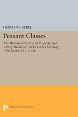 E-book, Peasant Classes : The Bureaucratization of Property and Family Relations Under Early Habsburg Absolutism, 1511-1636, Rebel, Hermann, Princeton University Press