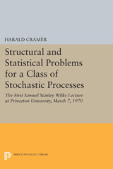E-book, Structural and Statistical Problems for a Class of Stochastic Processes : The First Samuel Stanley Wilks Lecture at Princeton University, March 7, 1970, Cramér, Harald, Princeton University Press