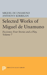 E-book, Selected Works of Miguel de Unamuno : Ficciones: Four Stories and a Play, Unamuno, Miguel de., Princeton University Press