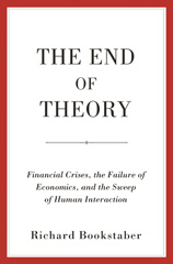 E-book, The End of Theory : Financial Crises, the Failure of Economics, and the Sweep of Human Interaction, Bookstaber, Richard, Princeton University Press
