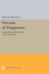 E-book, Dreams of Happiness : Social Art and the French Left, 1830-1850, McWilliam, Neil, Princeton University Press