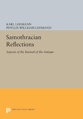 E-book, Samothracian Reflections : Aspects of the Revival of the Antique, Lehmann, Karl, Princeton University Press