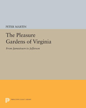 E-book, The Pleasure Gardens of Virginia : From Jamestown to Jefferson, Martin, Peter, Princeton University Press