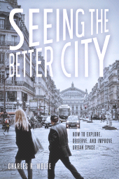eBook, Seeing the Better City : How to Explore, Observe, and Improve Urban Space, Princeton University Press