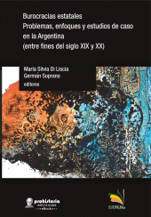 m, Burocracias estatales : Problemas, enfoques y estudios de caso en la Argentina (entre fines del siglo XIX y XX), Prohistoria Ediciones