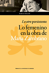 E-book, Lo otro persistente : lo femenino en la obra de María Zambrano, Prensas de la Universidad de Zaragoza