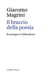 eBook, Il braccio della poesia : il sostegno e l'abbandono, Magrini, Giacomo, Quodlibet