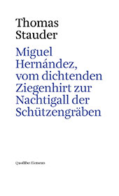 eBook, Miguel Hernández, vom dichtenden Ziegenhirt zur Nachtigall der Schützengräben, Stauder, Thomas, Quodlibet
