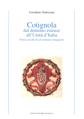 eBook, Cotignola dal dominio estense all'Unità d'Italia : storia sociale di un comune romagnolo, Dalmonte, Giordano, author, Longo