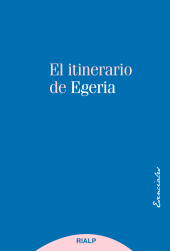 E-book, El itinerario de Egeria : Los lugares Santos vistos y comentados por una dama cristiana del siglo IV, Ediciones Rialp