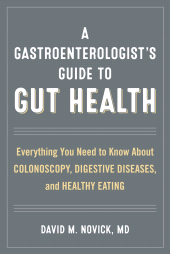 E-book, A Gastroenterologist's Guide to Gut Health : Everything You Need to Know About Colonoscopy, Digestive Diseases, and Healthy Eating, Rowman & Littlefield Publishers