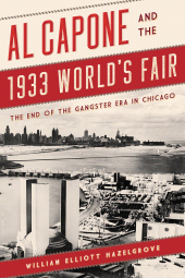 E-book, Al Capone and the 1933 World's Fair : The End of the Gangster Era in Chicago, Rowman & Littlefield Publishers
