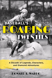 E-book, Baseball's Roaring Twenties : A Decade of Legends, Characters, and Diamond Adventures, Rowman & Littlefield Publishers
