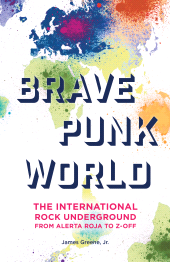 E-book, Brave Punk World : The International Rock Underground from Alerta Roja to Z-Off, Rowman & Littlefield Publishers