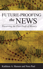 E-book, Future-Proofing the News : Preserving the First Draft of History, Rowman & Littlefield Publishers