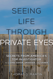 eBook, Seeing Life through Private Eyes : Secrets from America's Top Investigator to Living Safer, Smarter, and Saner, Rowman & Littlefield Publishers