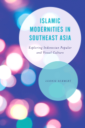 E-book, Islamic Modernities in Southeast Asia : Exploring Indonesian Popular and Visual Culture, Rowman & Littlefield Publishers