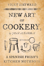 E-book, New Art of Cookery : A Spanish Friar's Kitchen Notebook by Juan Altamiras, Rowman & Littlefield Publishers