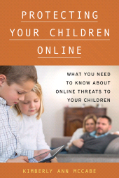 E-book, Protecting Your Children Online : What You Need to Know About Online Threats to Your Children, Rowman & Littlefield Publishers
