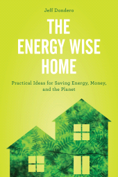 E-book, The Energy Wise Home : Practical Ideas for Saving Energy, Money, and the Planet, Rowman & Littlefield Publishers