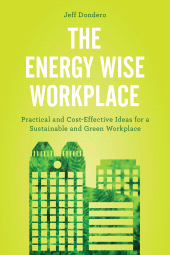 E-book, The Energy Wise Workplace : Practical and Cost-Effective Ideas for a Sustainable and Green Workplace, Rowman & Littlefield Publishers