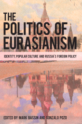 E-book, The Politics of Eurasianism : Identity, Popular Culture and Russia's Foreign Policy, Rowman & Littlefield Publishers