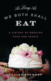 E-book, As Long As We Both Shall Eat : A History of Wedding Food and Feasts, Rowman & Littlefield Publishers