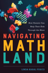 E-book, Navigating MathLand : How Parents Can Help Their Kids Through the Maze, Rowman & Littlefield