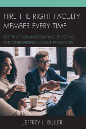 eBook, Hire the Right Faculty Member Every Time : Best Practices in Recruiting, Selecting, and Onboarding College Professors, Rowman & Littlefield