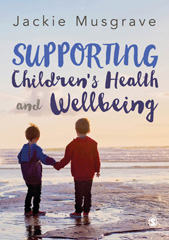 E-book, Supporting Children's Health and Wellbeing, Musgrave, Jackie, SAGE Publications Ltd