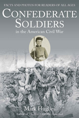 E-book, Confederate Soldiers in the American Civil War : Facts and Photos for Readers of All Ages, Hughes, Mark, Savas Beatie