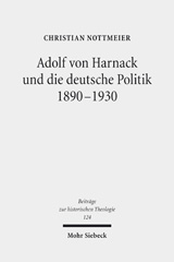 E-book, Adolf von Harnack und die deutsche Politik 1890-1930 : Eine biographische Studie zum Verhältnis von Protestantismus, Wissenschaft und Politik, Nottmeier, Christian, Mohr Siebeck