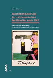 E-book, Internationalisierung der schweizerischen Rechtskultur nach 1945 : Gespräche mit Zeitzeugen - Ein phänomenologisches Erkundungsbuch, Stämpfli Verlag