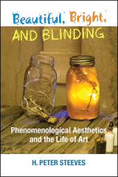E-book, Beautiful, Bright, and Blinding : Phenomenological Aesthetics and the Life of Art, Steeves, H. Peter, SUNY Press - State University of New York Press