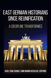 E-book, East German Historians since Reunification : A Discipline Transformed, SUNY Press - State University of New York Press