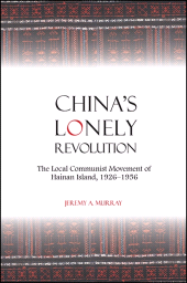 E-book, China's Lonely Revolution : The Local Communist Movement of Hainan Island, 1926-1956, SUNY Press - State University of New York Press