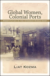 eBook, Global Women, Colonial Ports : Prostitution in the Interwar Middle East, SUNY Press - State University of New York Press