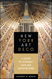 E-book, New York Art Deco : A Guide to Gotham's Jazz Age Architecture, SUNY Press - State University of New York Press