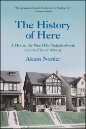 E-book, The History of Here : A House, the Pine Hills Neighborhood, and the City of Albany, SUNY Press - State University of New York Press