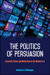 E-book, The Politics of Persuasion : Economic Policy and Media Bias in the Modern Era, SUNY Press - State University of New York Press