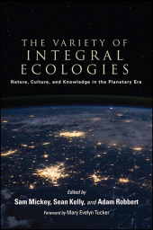 E-book, The Variety of Integral Ecologies : Nature, Culture, and Knowledge in the Planetary Era, SUNY Press - State University of New York Press