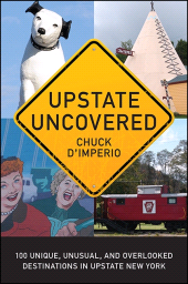 E-book, Upstate Uncovered : 100 Unique, Unusual, and Overlooked Destinations in Upstate New York, SUNY Press - State University of New York Press