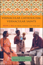 E-book, Vernacular Catholicism, Vernacular Saints : Selva J. Raj on "Being Catholic the Tamil Way", SUNY Press - State University of New York Press