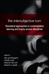 E-book, The Intersubjective Turn : Theoretical Approaches to Contemplative Learning and Inquiry across Disciplines, SUNY Press - State University of New York Press